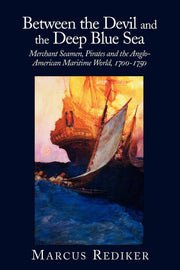 Between the Devil and the Deep Blue Sea: Merchant Seamen, Pirates and the Anglo-American Maritime World, 1700 - 1750 used book depot