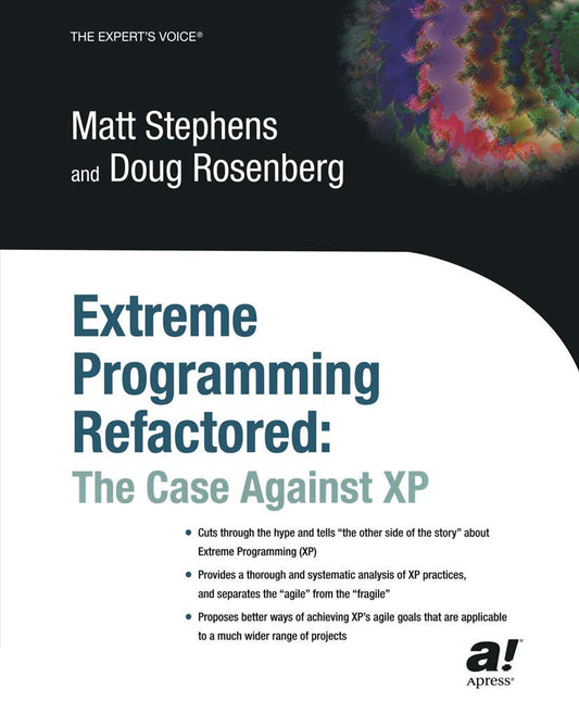 Extreme Programming Refactored: The Case Against XP Matt Stephens and Doug Rosenberg