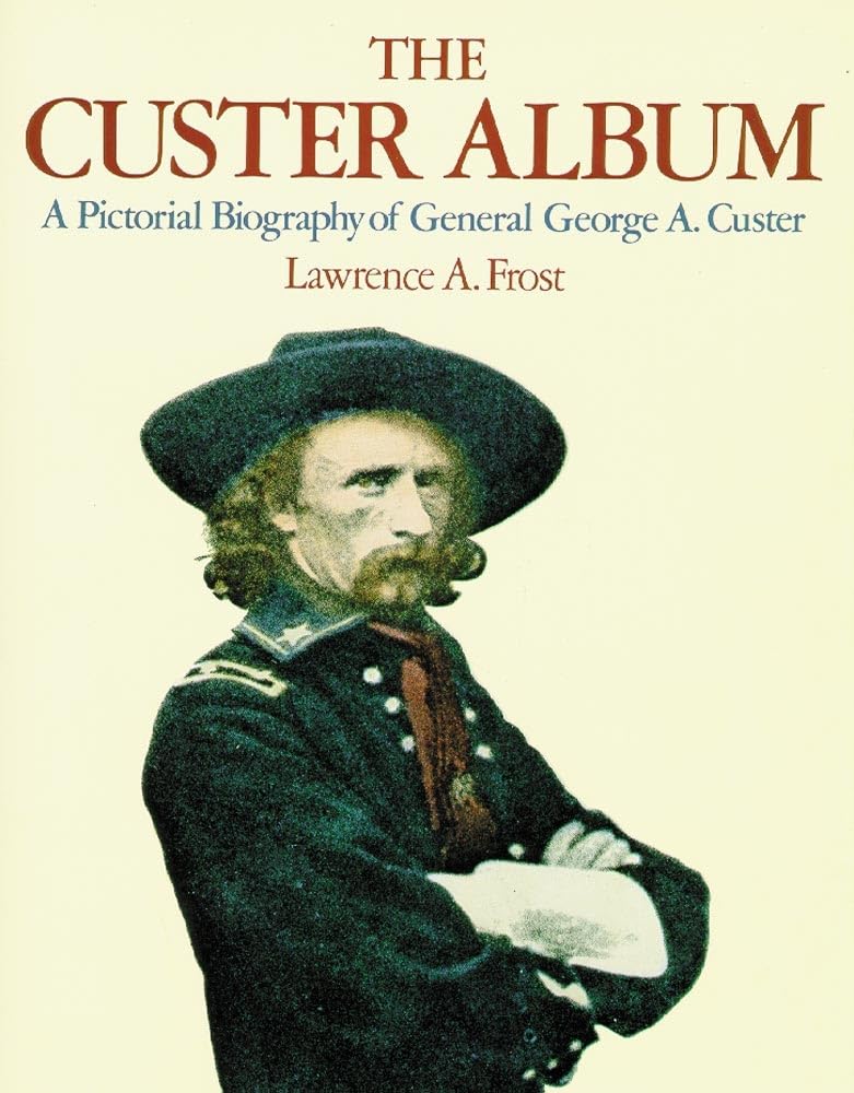 The Custer Album: A Pictorial Biography of George Armstrong Custer used book depot