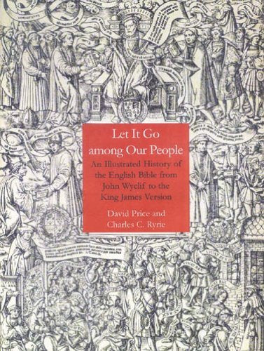 Let It Go Among Our People: An Illustrated History of the English Bible from John Wyclif to the King James Version used book depot