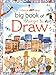 Big Book of Things to Draw Usborne Art Ideas Watt, Fiona; Milbourne, Anna and Dickens, Rosie