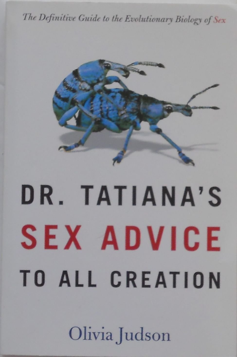 Dr. Tatiana's Sex Advice to All Creation: The Definitive Guide to the Evolutionary Biology of Sex used book depot
