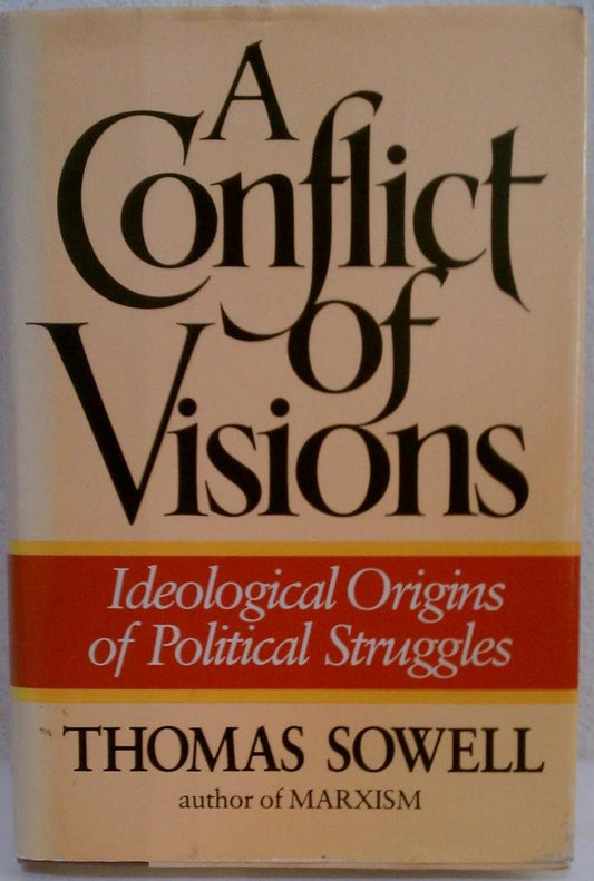 A Conflict of Visions: Ideological Origins of Political Struggles Sowell, Thomas