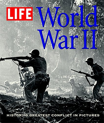 LIFE: World War II: History's Greatest Conflict in Pictures
