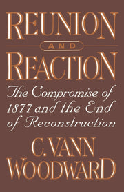 Reunion and Reaction: The Compromise of 1877 and the End of Reconstruction used book depot