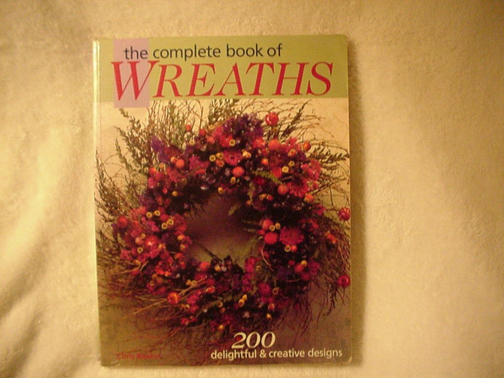The Complete Book of Wreaths: 200 Delightful & Creative Designs used book depot