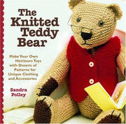The Knitted Teddy Bear: Make Your Own Heirloom Toys with Dozens of Patterns for Unique Clothing and Accessories used book depot