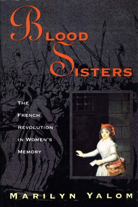 Blood Sisters: The French Revolution In Womens Memory Yalom, Marilyn