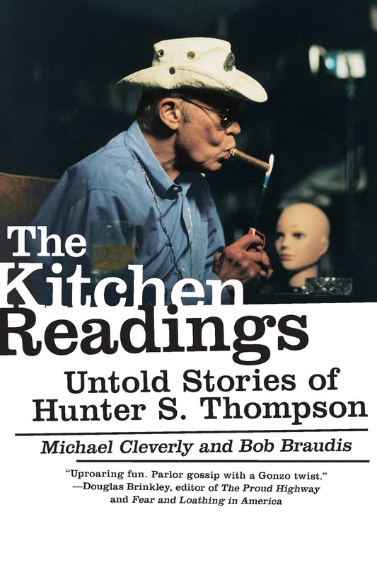 The Kitchen Readings: Untold Stories of Hunter S Thompson [Paperback] Cleverly, Michael and Braudis, Bob