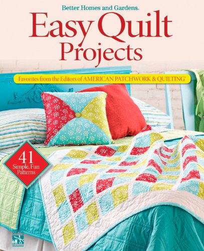 Easy Quilt Projects: Favorites from the Editors of American Patchwork  Quilting Better Homes and Gardens Crafts Better Homes and Gardens