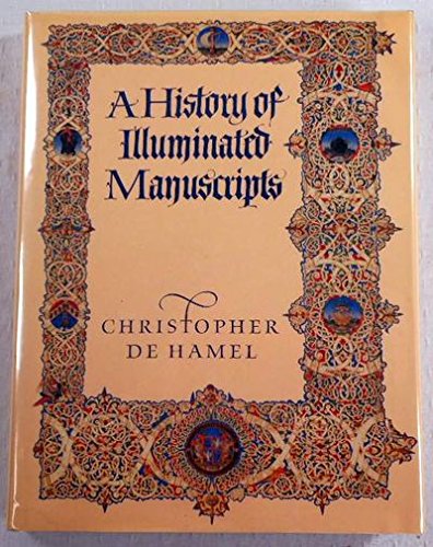 A History of Illuminated Manuscripts De Hamel, Christopher