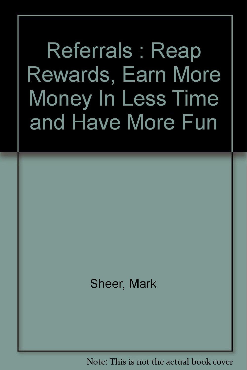 Referrals : Reap Rewards, Earn More Money In Less Time and Have More Fun used book depot