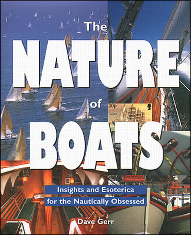 The Nature of Boats: Insights and Esoterica for the Nautically Obsessed used book depot