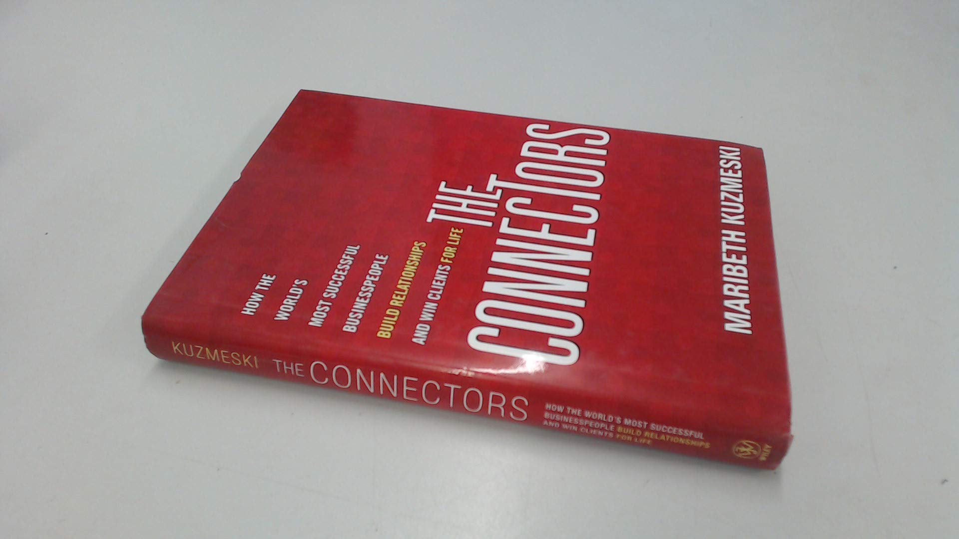 The Connectors: How the World's Most Successful Businesspeople Build Relationships and Win Clients for Life used book depot