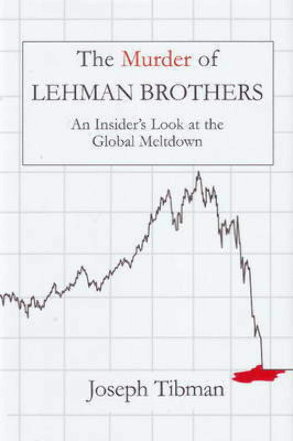 The Murder of Lehman Brothers: An Insider's Look at the Global Meltdown used book depot