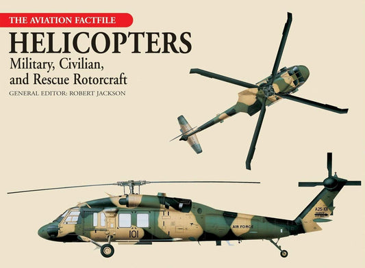 Helicopters: Military, Civilian, and Rescue Rotorcraft (The Aviation Factfile)