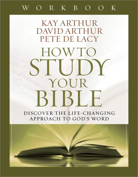 How to Study Your Bible Workbook: Discover the LifeChanging Approach to Gods Word [Paperback] Arthur, Kay; Arthur, David and De Lacy, Pete