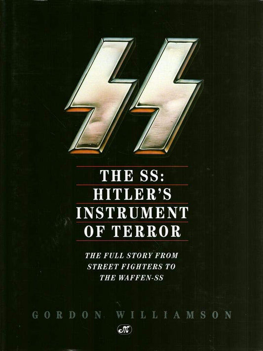 The SS: Hitlers Instrument of Terror: The Full Story From Street Fighters to the WaffenSS Williamson, Gordon