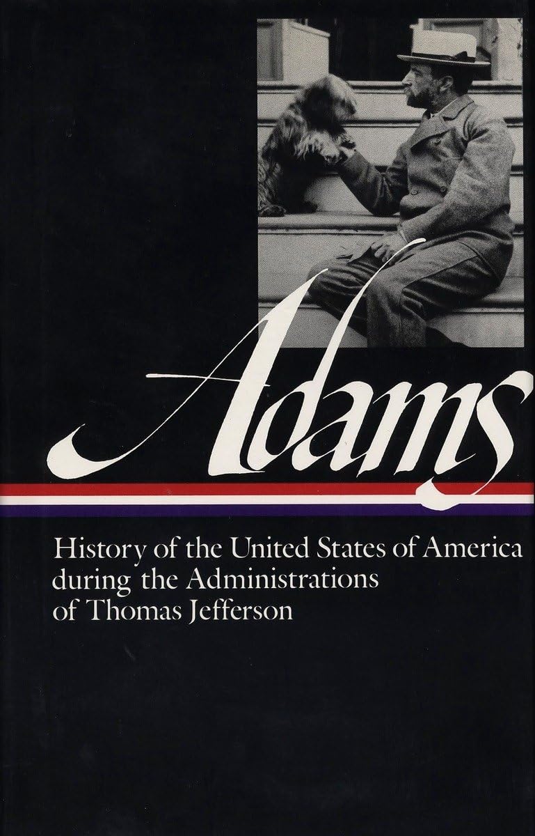 History of the United States of America During the Administrations of Thomas Jefferson (Library of America Series) (Library of America Henry Adams Edition) used book depot