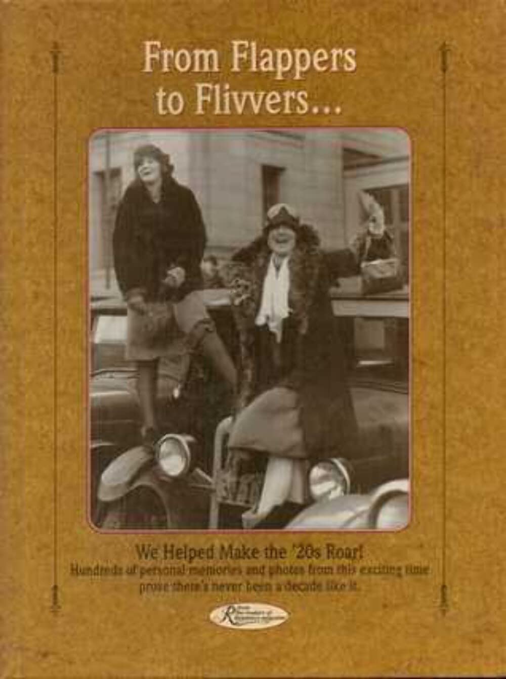 From Flappers to Flivvers...: We Helped Make the '20s Roar! (Reminisce Books Series)