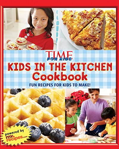 TIME for Kids Kids in the Kitchen Cookbook: Fun recipes for kids to make The Editors of TIME for Kids