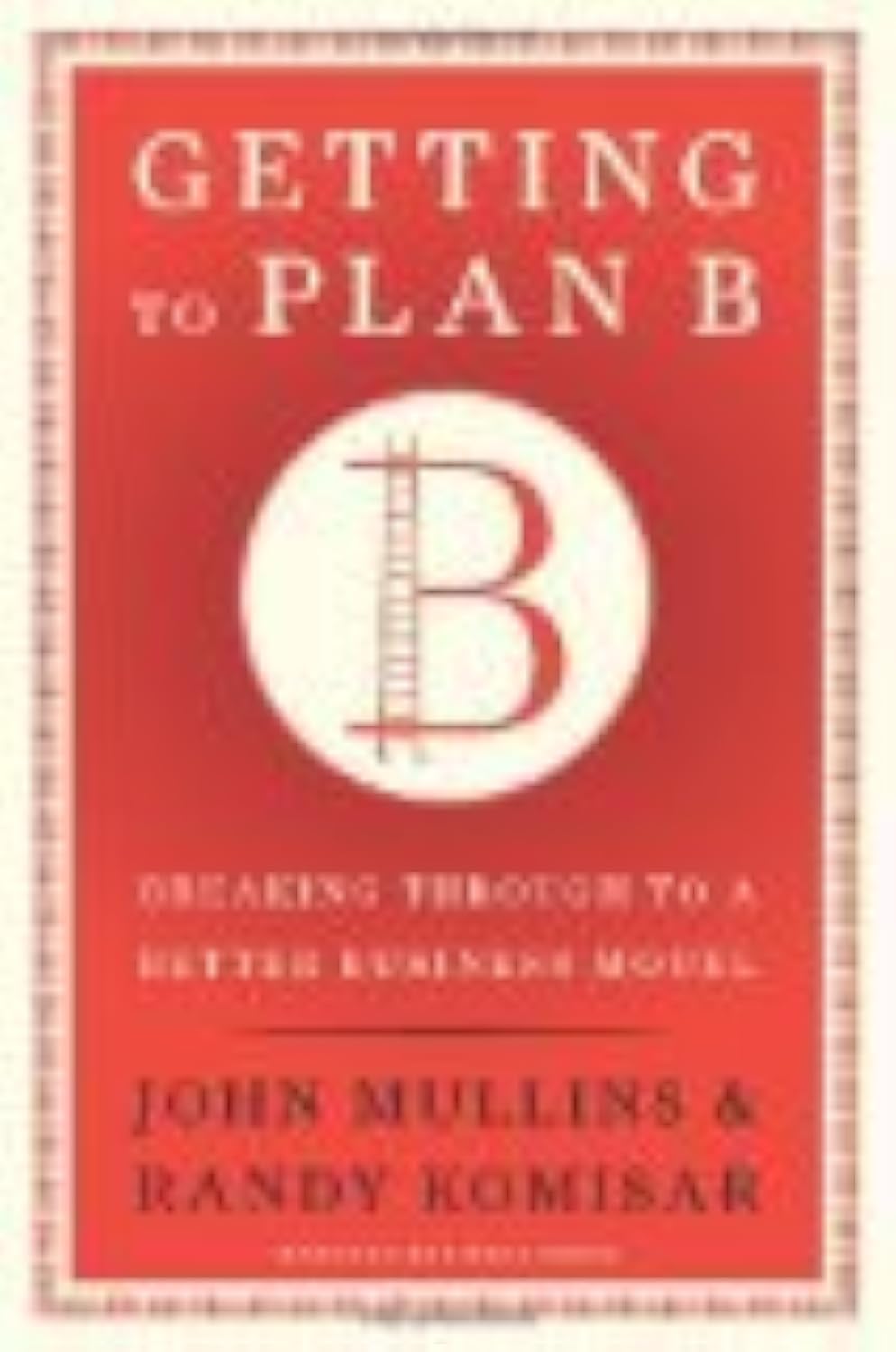 Getting to Plan B: Breaking Through to a Better Business Model used book depot