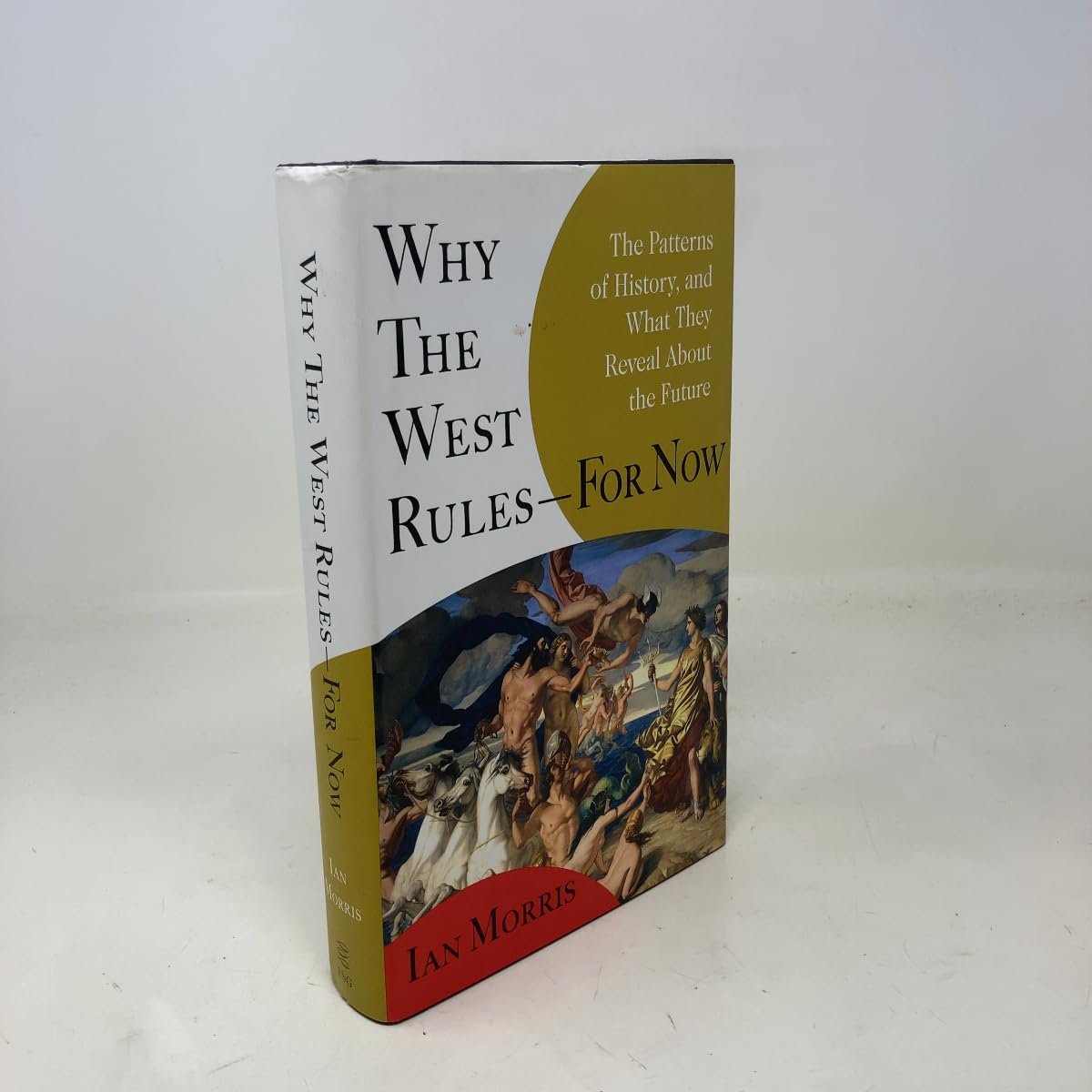 Why the West Rules--for Now: The Patterns of History, and What They Reveal About the Future
