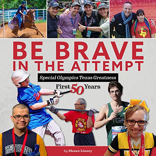 Be Brave in the Attempt: Special Olympics Texas Greatness: First 50 Years Linsey, Shaun