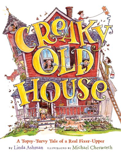 Creaky Old House: A TopsyTurvy Tale of a Real FixerUpper Ashman, Linda and Chesworth, Michael