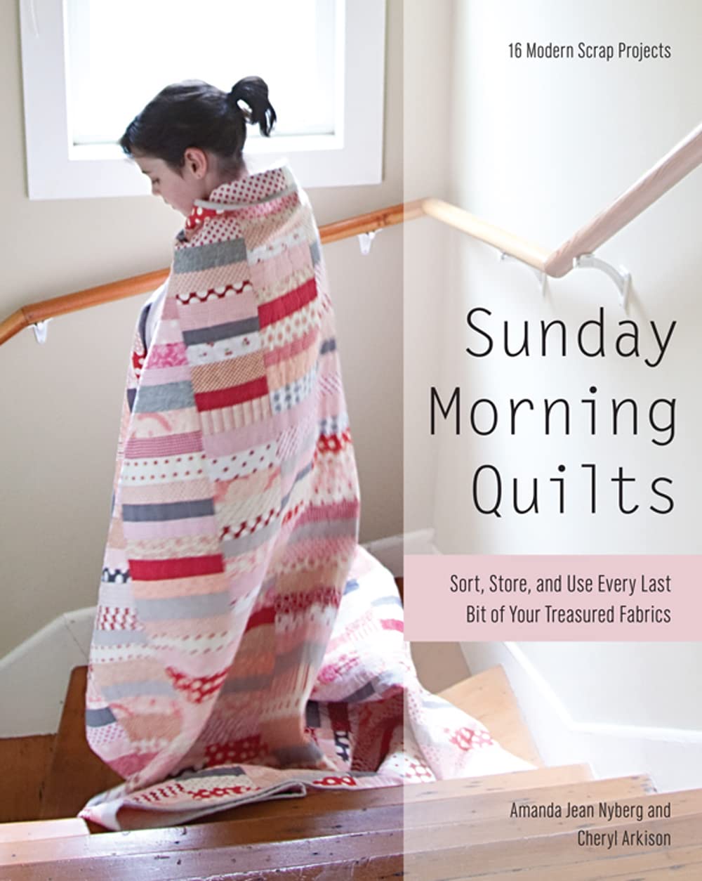 Sunday Morning Quilts: 16 Modern Scrap Projects - Sort, Store, and Use Every Last Bit of Your Treasured Fabrics used book depot