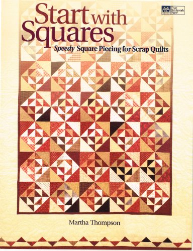Start With Squares: Speedy Square Piecing for Scrap Quilts Thompson, Martha