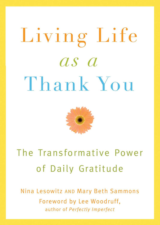 Living Life as a Thank You: The Transformative Power of Daily Gratitude [Paperback] Lesowitz, Nina and Sammons, Mary Beth