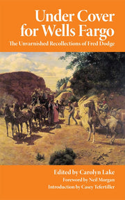 Under Cover for Wells Fargo: The Unvarnished Recollections of Fred Dodge (Volume 63) (The Western Frontier Library Series) used book depot