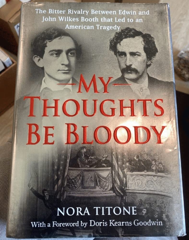 My Thoughts Be Bloody: The Bitter Rivalry Between Edwin and John Wilkes Booth That Led to an American Tragedy