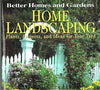 Better Homes and Gardens Home Landscaping: Plants, Projects, and Ideas for Your Yard