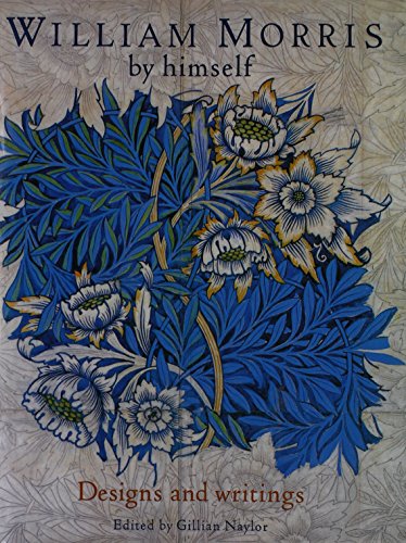 William Morris By Himself: Designs and Writings
