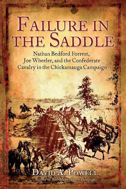 Failure in the Saddle: Nathan Bedford Forrest, Joe Wheeler, and the Confederate Cavalry in the Chickamauga Campaign used book depot