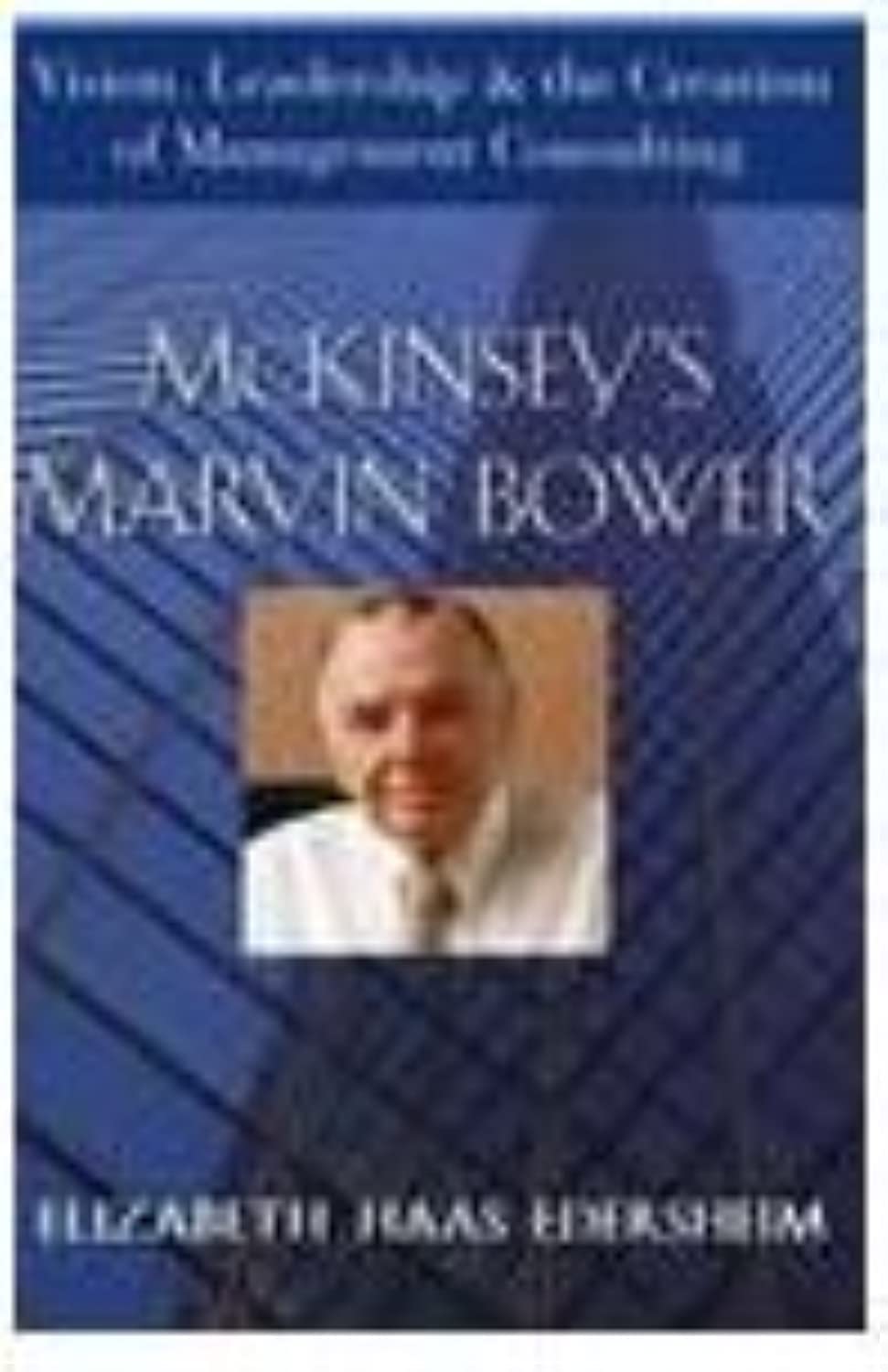 McKinsey's Marvin Bower: Vision, Leadership, and the Creation of Management Consulting used book depot