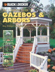 The Complete Guide to Gazebos & Arbors: Ideas, Techniques And Complete Plans for 15 Great Landscape Projects (Black & Decker Home Improvement Library) used book depot