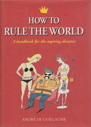How to Rule the World: A Handbook for the Aspiring Dictator used book depot