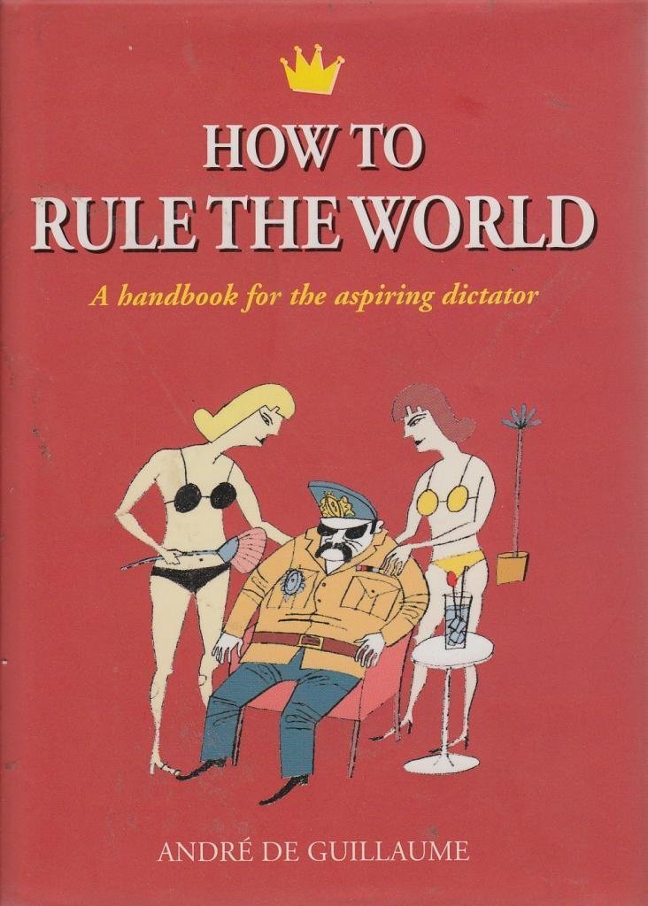 How to Rule the World: A Handbook for the Aspiring Dictator used book depot