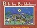 B Is for Bethlehem: A Christmas Alphabet Wilner, Isabel and Kleven, Elisa