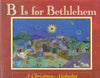 B Is for Bethlehem: A Christmas Alphabet Wilner, Isabel and Kleven, Elisa