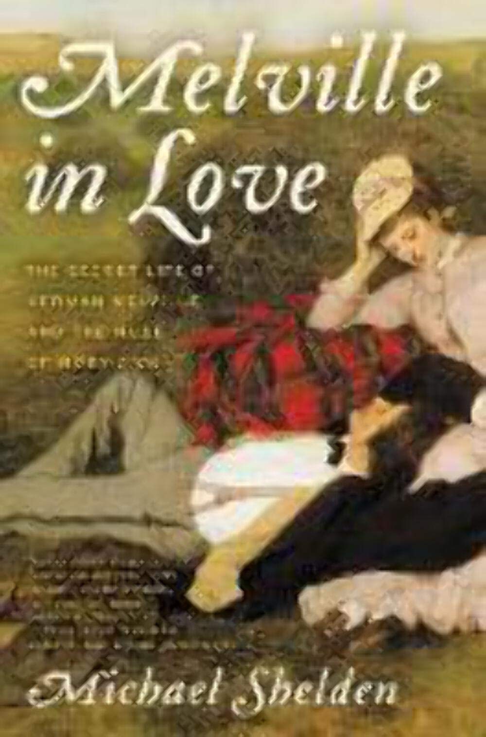 Melville in Love: The Secret Life of Herman Melville and the Muse of Moby-Dick used book depot