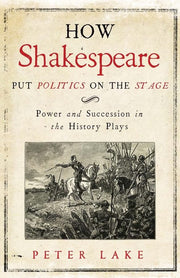 How Shakespeare Put Politics on the Stage: Power and Succession in the History Plays used book depot