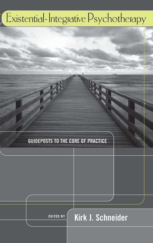 ExistentialIntegrative Psychotherapy: Guideposts to the Core of Practice [Hardcover] Kirk J Schneider