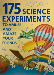 175 Science Experiments to Amuse & Amaze Your Friends