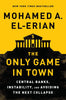 The Only Game in Town: Central Banks, Instability, and Avoiding the Next Collapse