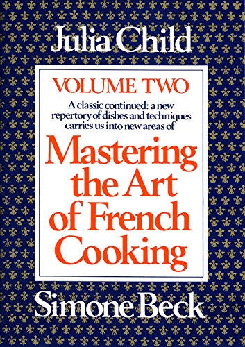 Mastering the Art of French Cooking, Vol 2: A Classic Continued: A New Repertory of Dishes and Techniques Carries Us into New Areas [Paperback] Child, Julia and Beck, Simone
