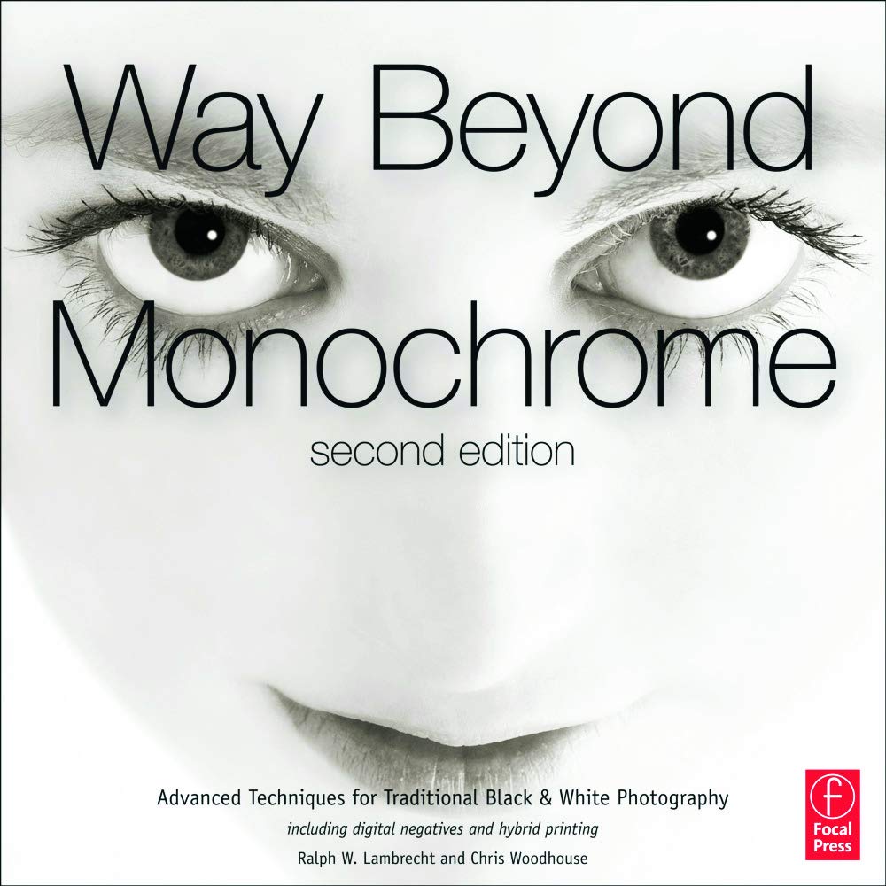 Way Beyond Monochrome 2e: Advanced Techniques for Traditional Black & White Photography including digital negatives and hybrid printing used book depot